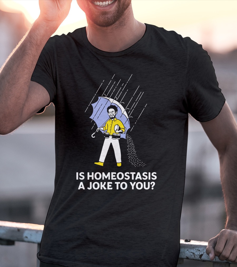 Is Homeostasis A Joke To You Rain Guy Holding Umbrella Balancing Cups T-Shirt