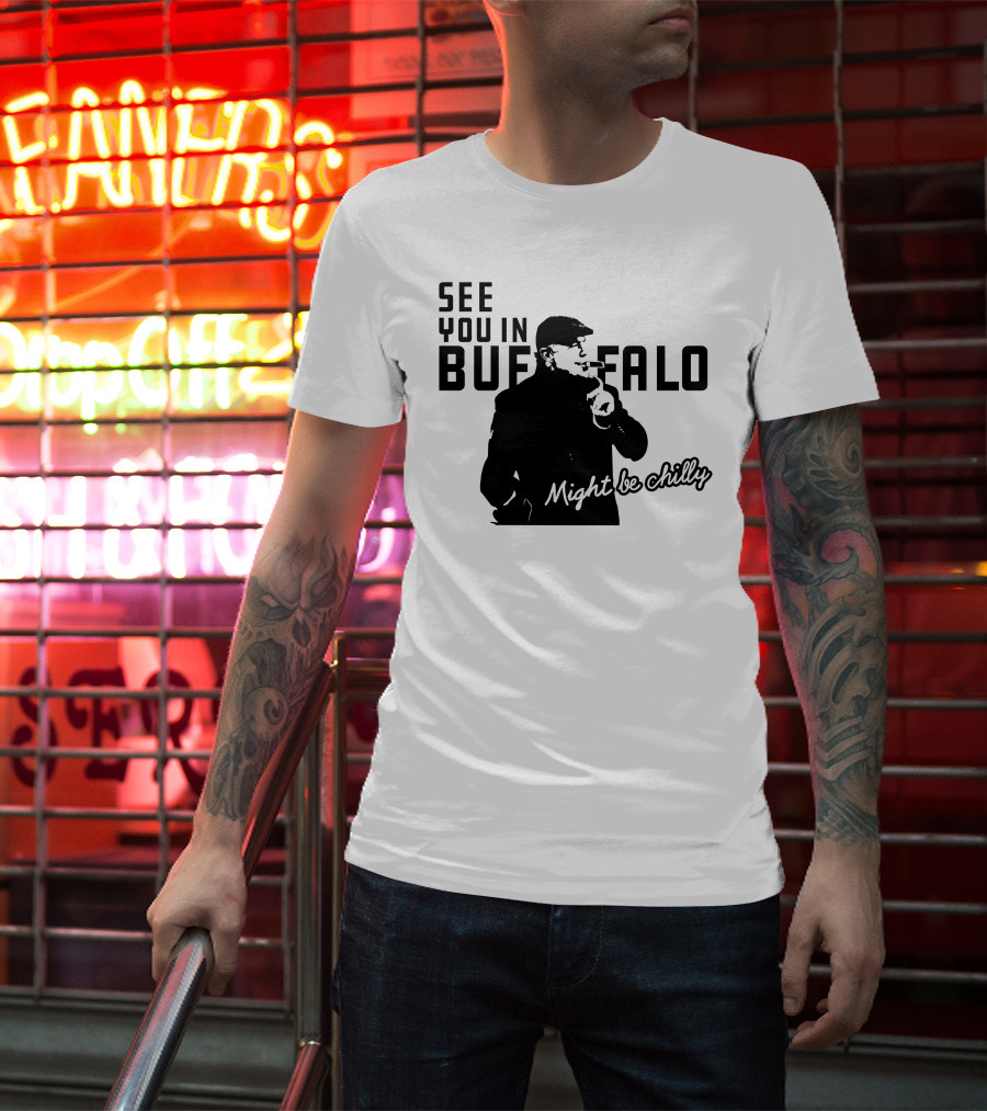 See You In Buffalo Might Be Chilly Smoking Man T-Shirt