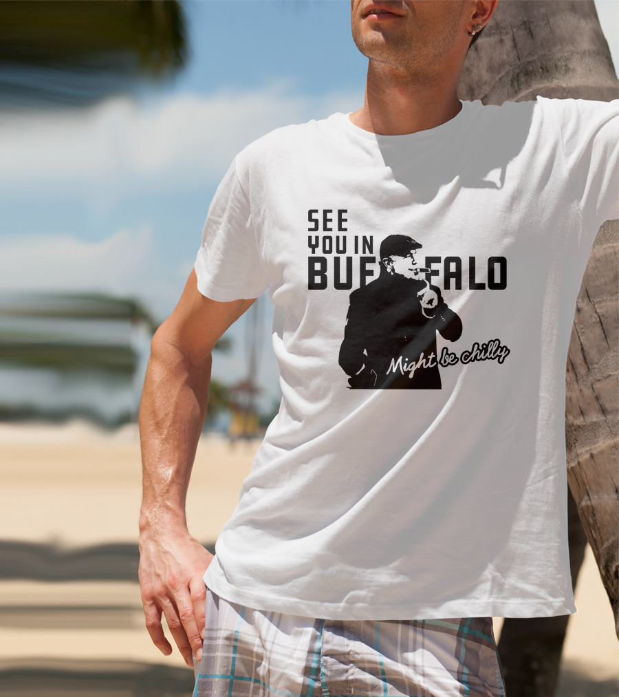 See You In Buffalo Might Be Chilly Smoking Man T-Shirt