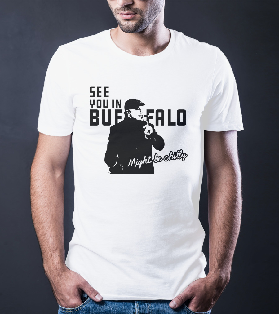 See You In Buffalo Might Be Chilly Smoking Man T-Shirt