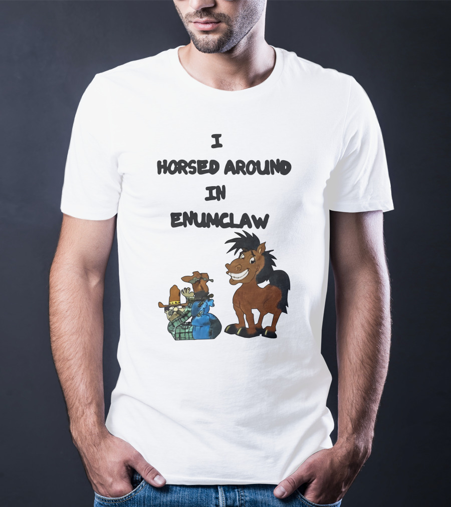 I Horsed Around In Enumclaw Cowboy Cartoon Horse Character T-Shirt