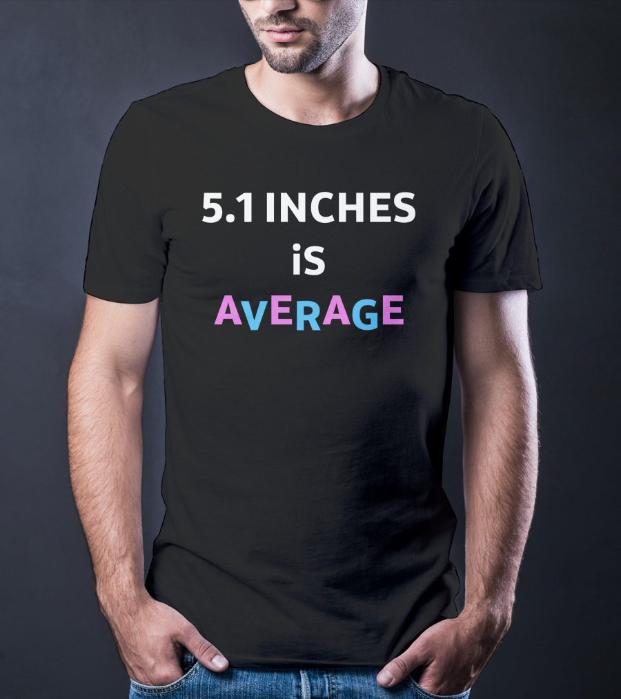 5.1 Inches Is Average AvERAGE T-Shirt