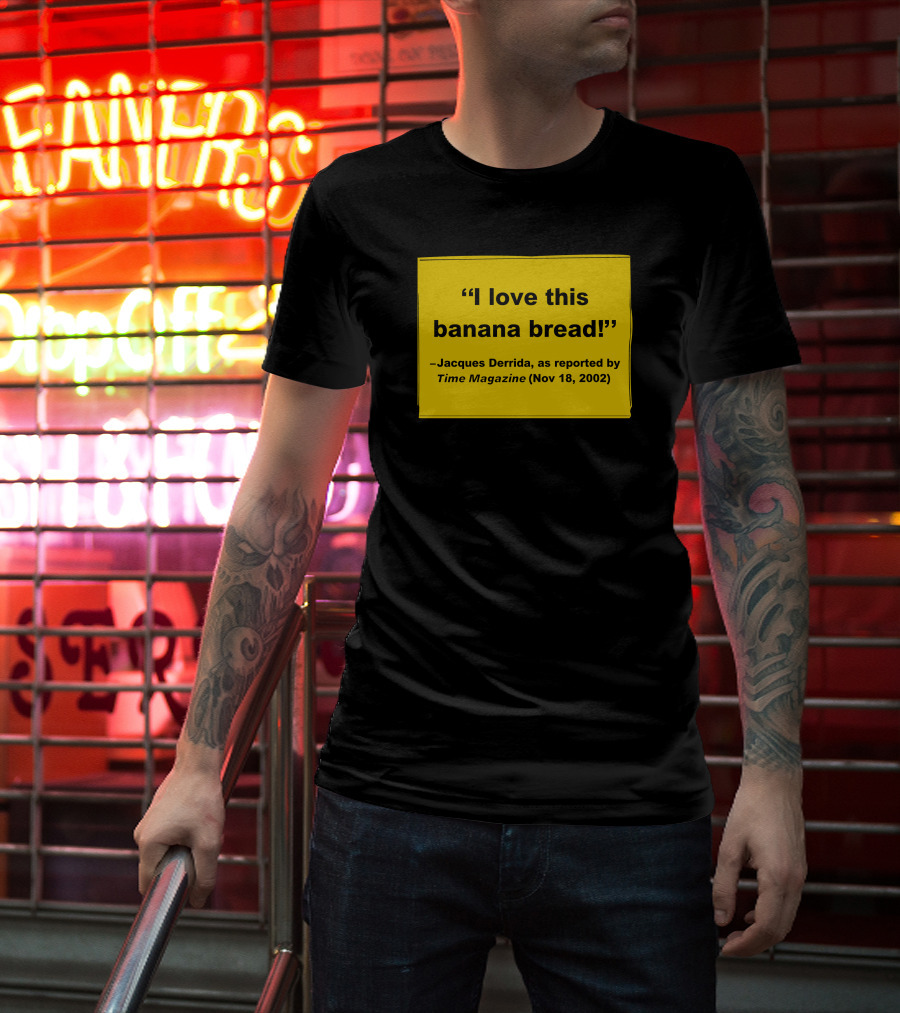 Filmforum I Love This Banana Bread Jacques Derrida Time Magazine Nov 18 2002 T-Shirt