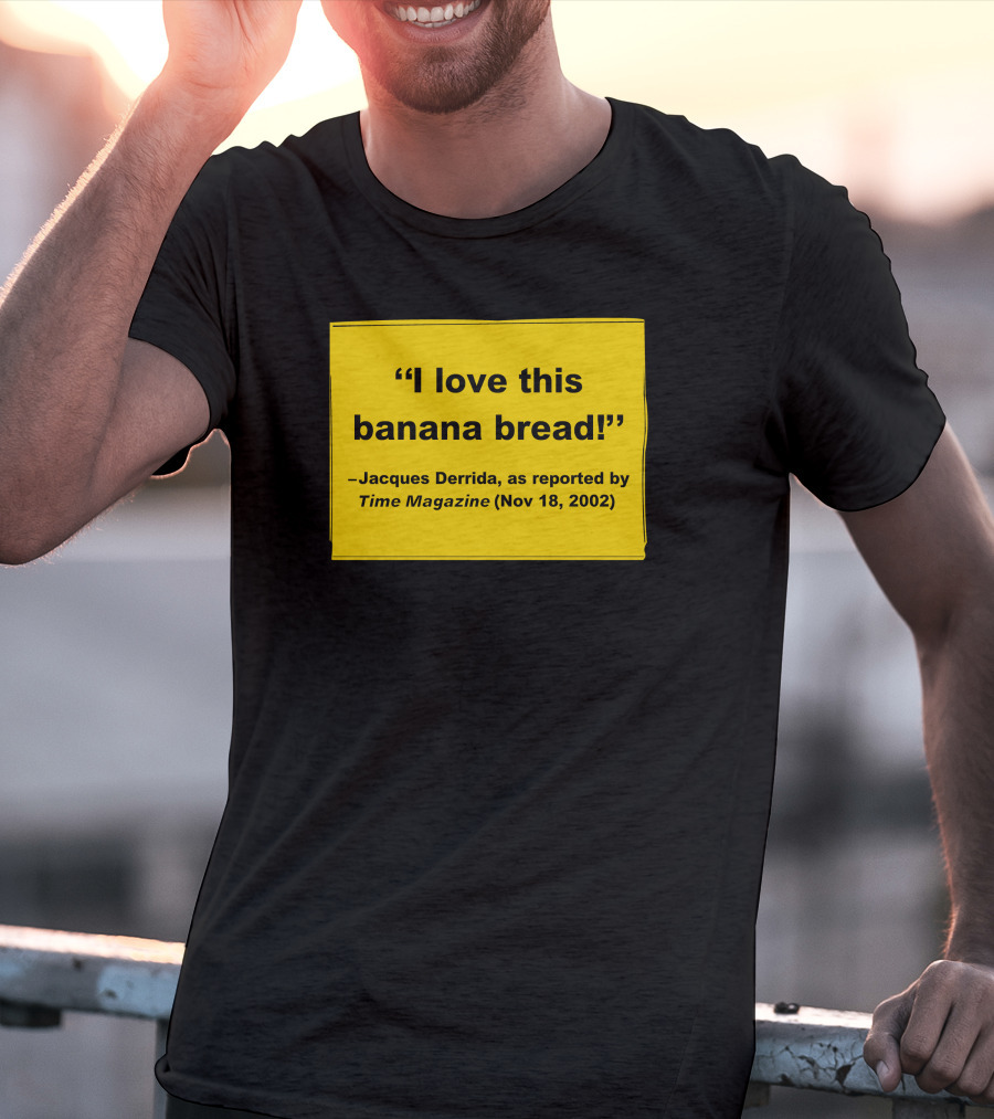 Filmforum I Love This Banana Bread Jacques Derrida Time Magazine Nov 18 2002 T-Shirt