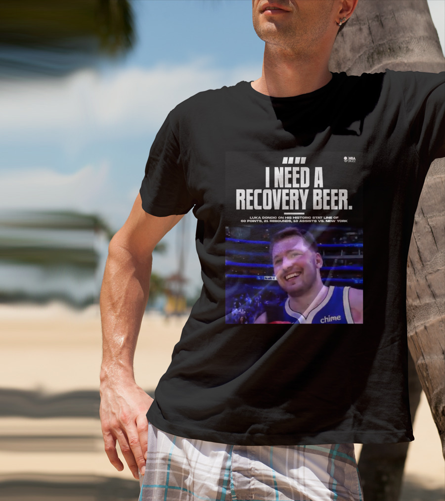 I Need A Recovery Beer Luka Doncic Historic Stat Line 60 Points 21 Rebounds 10 Assists New York NBA Buzz T-Shirt