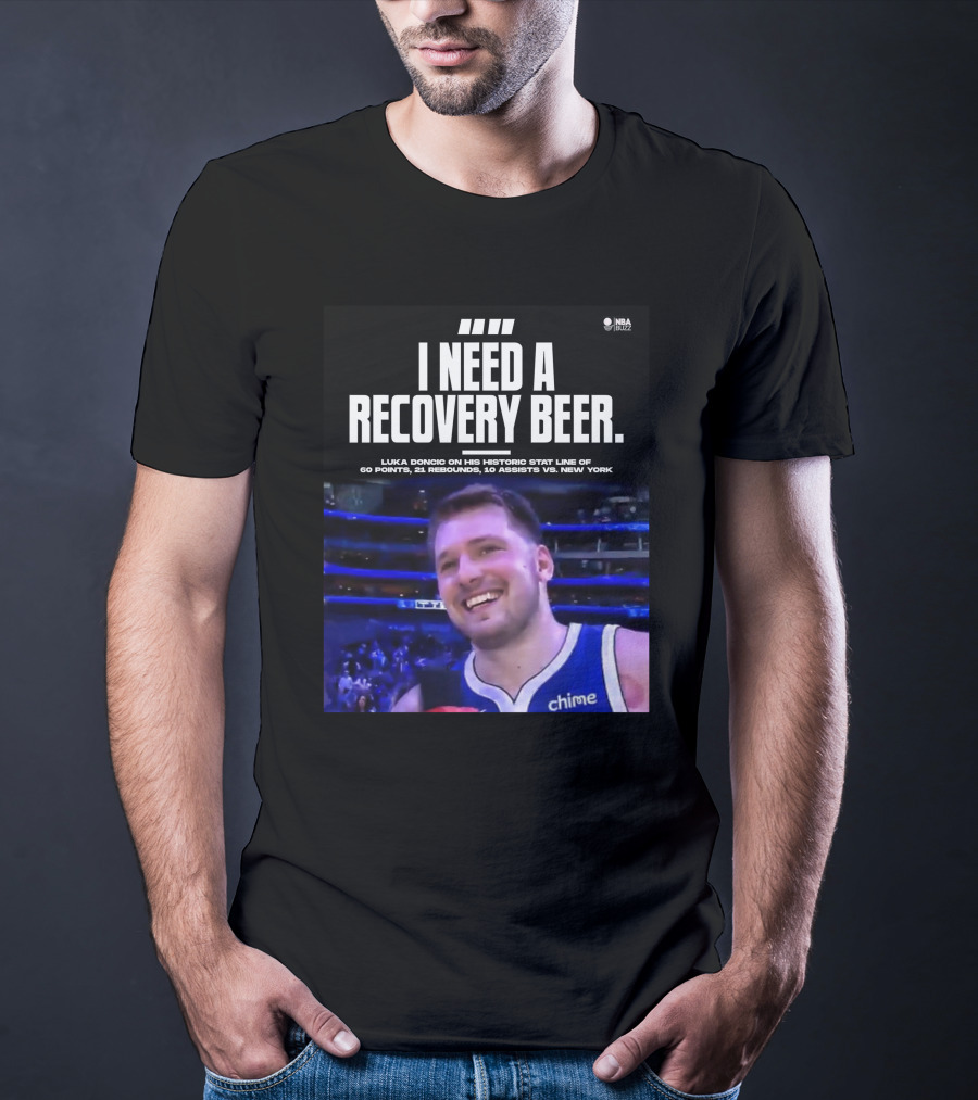I Need A Recovery Beer Luka Doncic Historic Stat Line 60 Points 21 Rebounds 10 Assists New York NBA Buzz T-Shirt