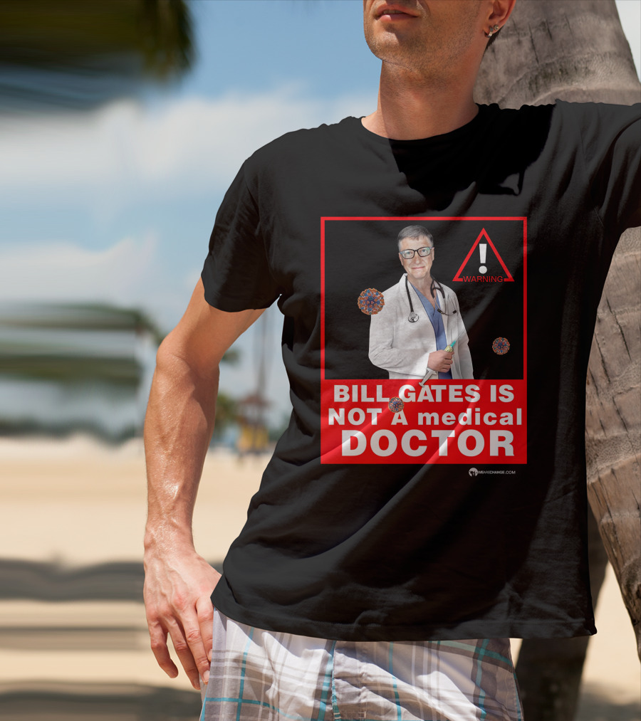 Bill Gates Is Not A Medical Doctor Warning Image With Virus Icons T-Shirt