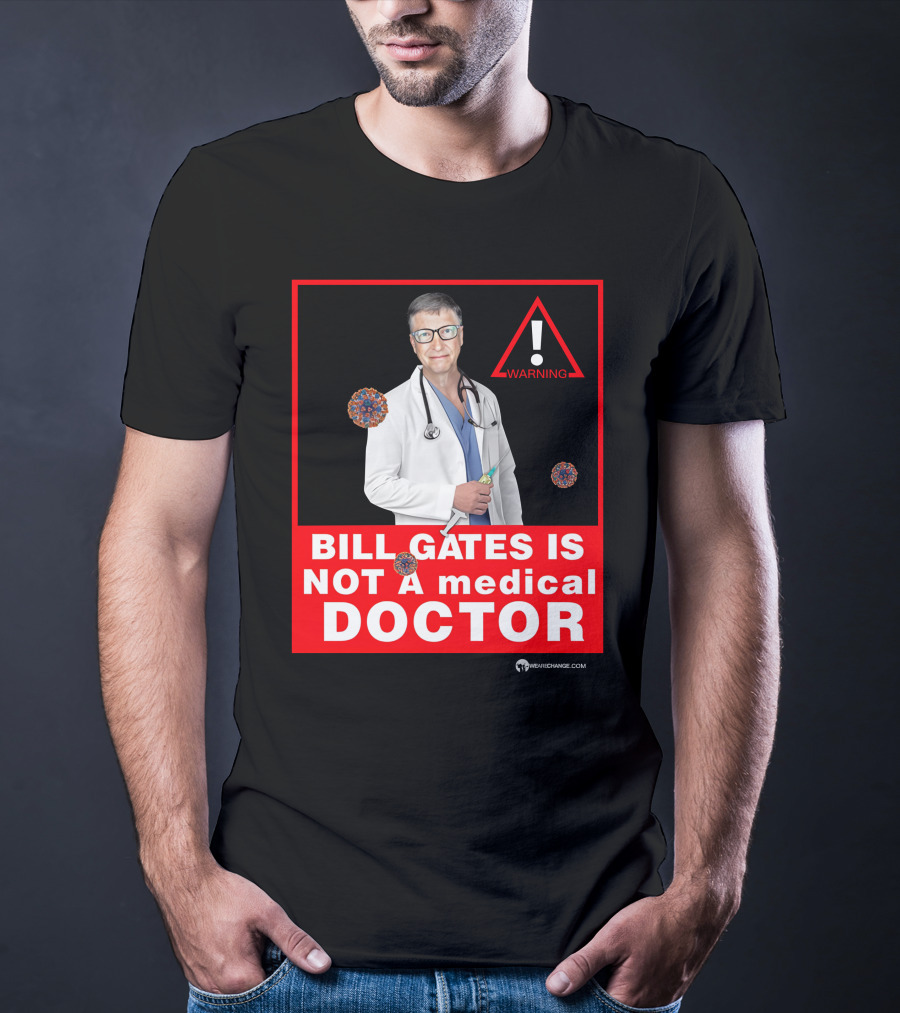 Bill Gates Is Not A Medical Doctor Warning Image With Virus Icons T-Shirt