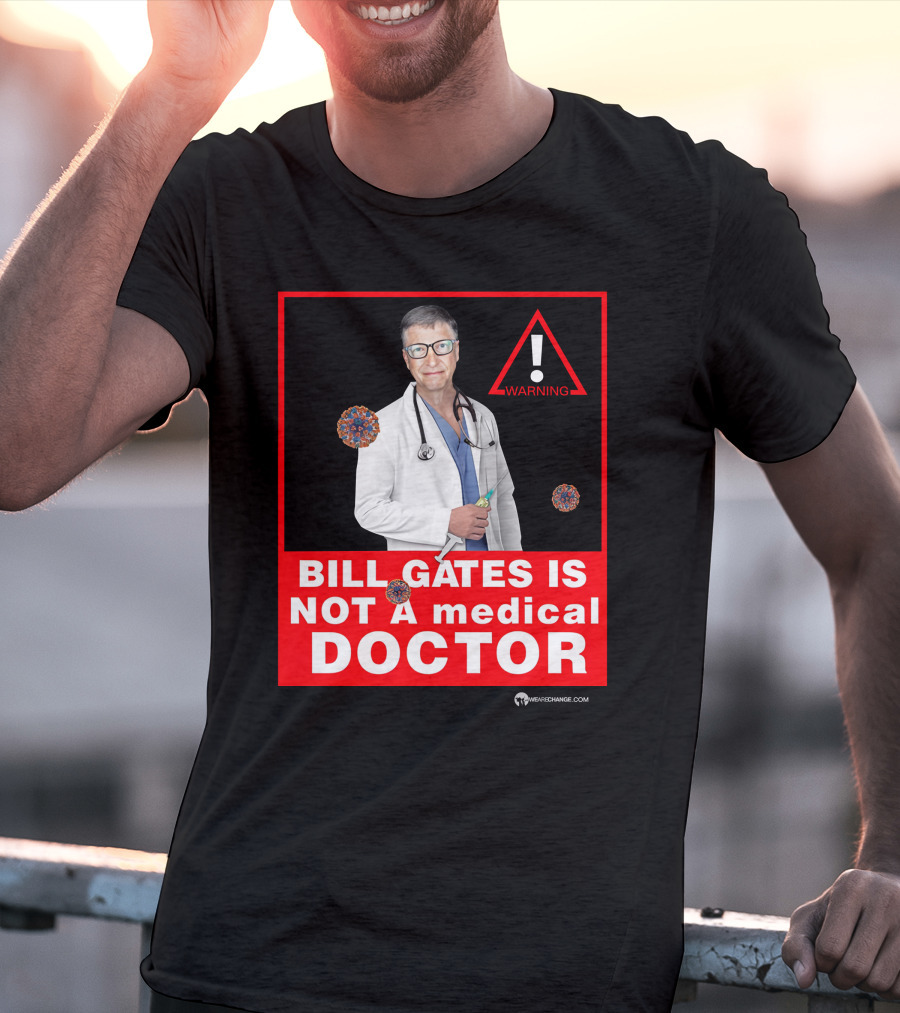 Bill Gates Is Not A Medical Doctor Warning Image With Virus Icons T-Shirt