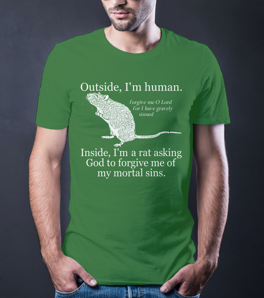 Outside I'm Human Inside I'm A Rat Asking God To Forgive My Mortal Sins T-Shirt
