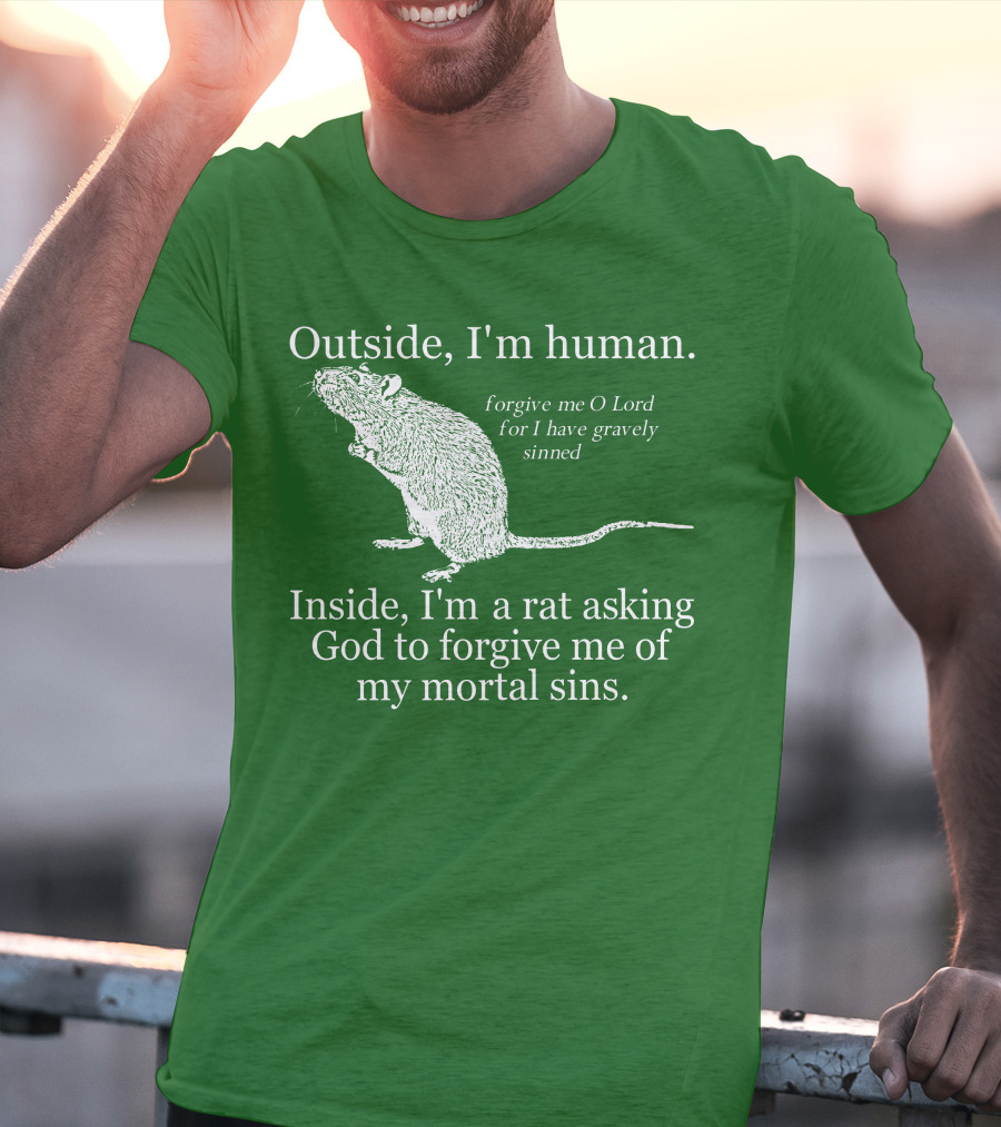 Outside I'm Human Inside I'm A Rat Asking God To Forgive My Mortal Sins T-Shirt