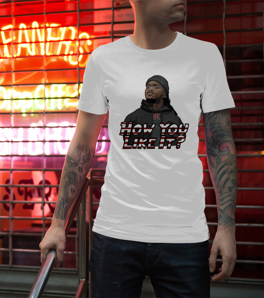 How You Like It Question Style Hoodie 5K T-Shirt