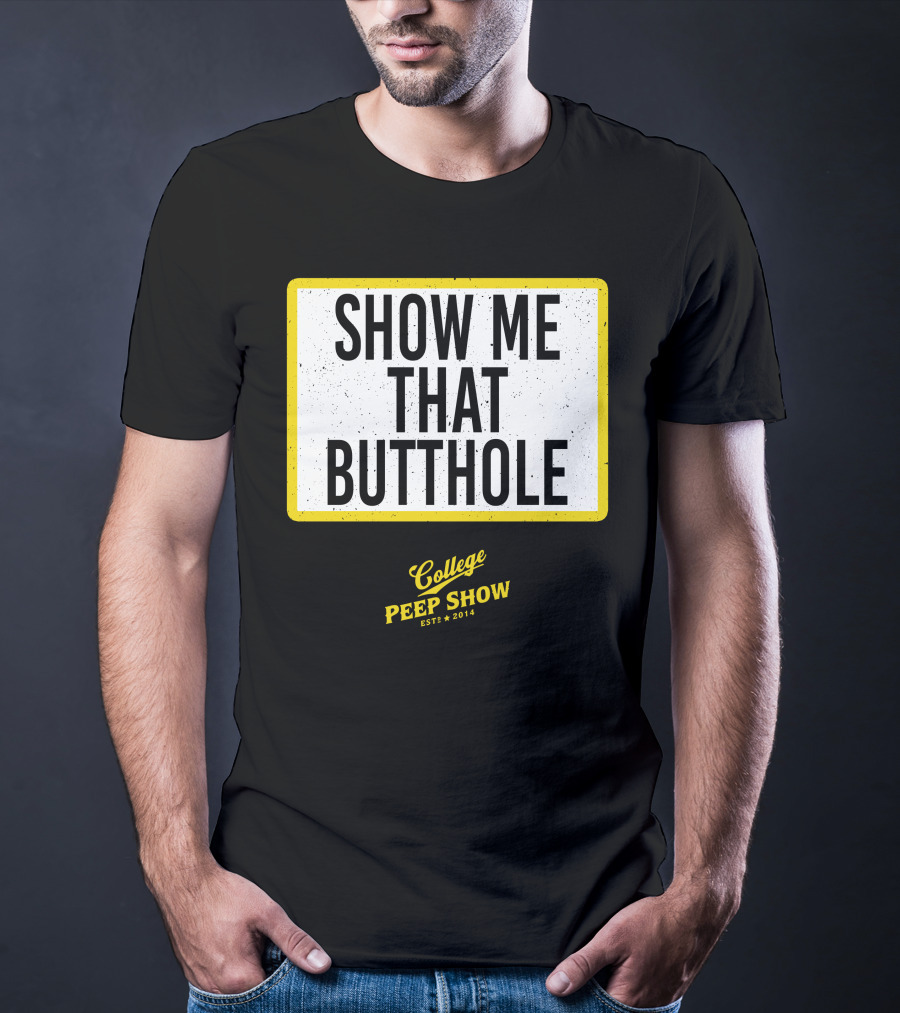 Show Me That Butthole College Peep Show Est 2014 T-Shirt