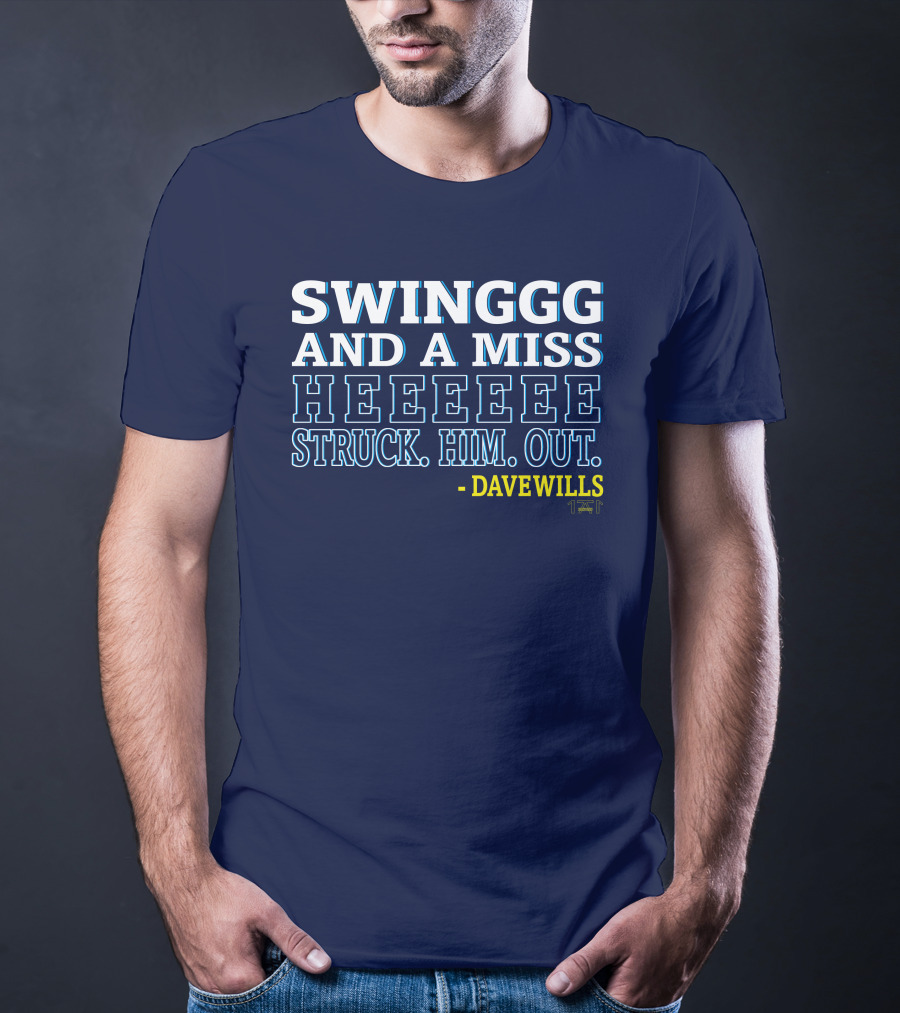 SWINGGG AND A MISS HEEEEE STRUCK HIM OUT - DAVE WILLS T-Shirt