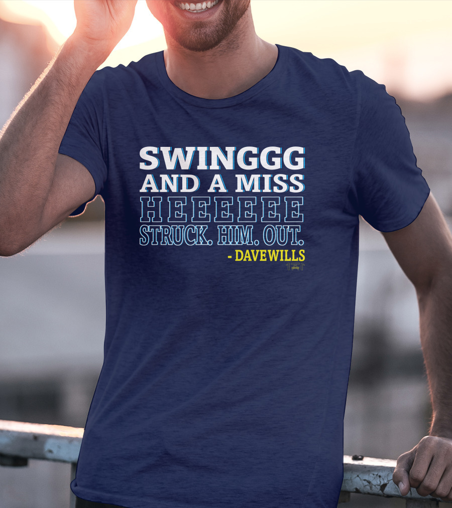 SWINGGG AND A MISS HEEEEE STRUCK HIM OUT - DAVE WILLS T-Shirt