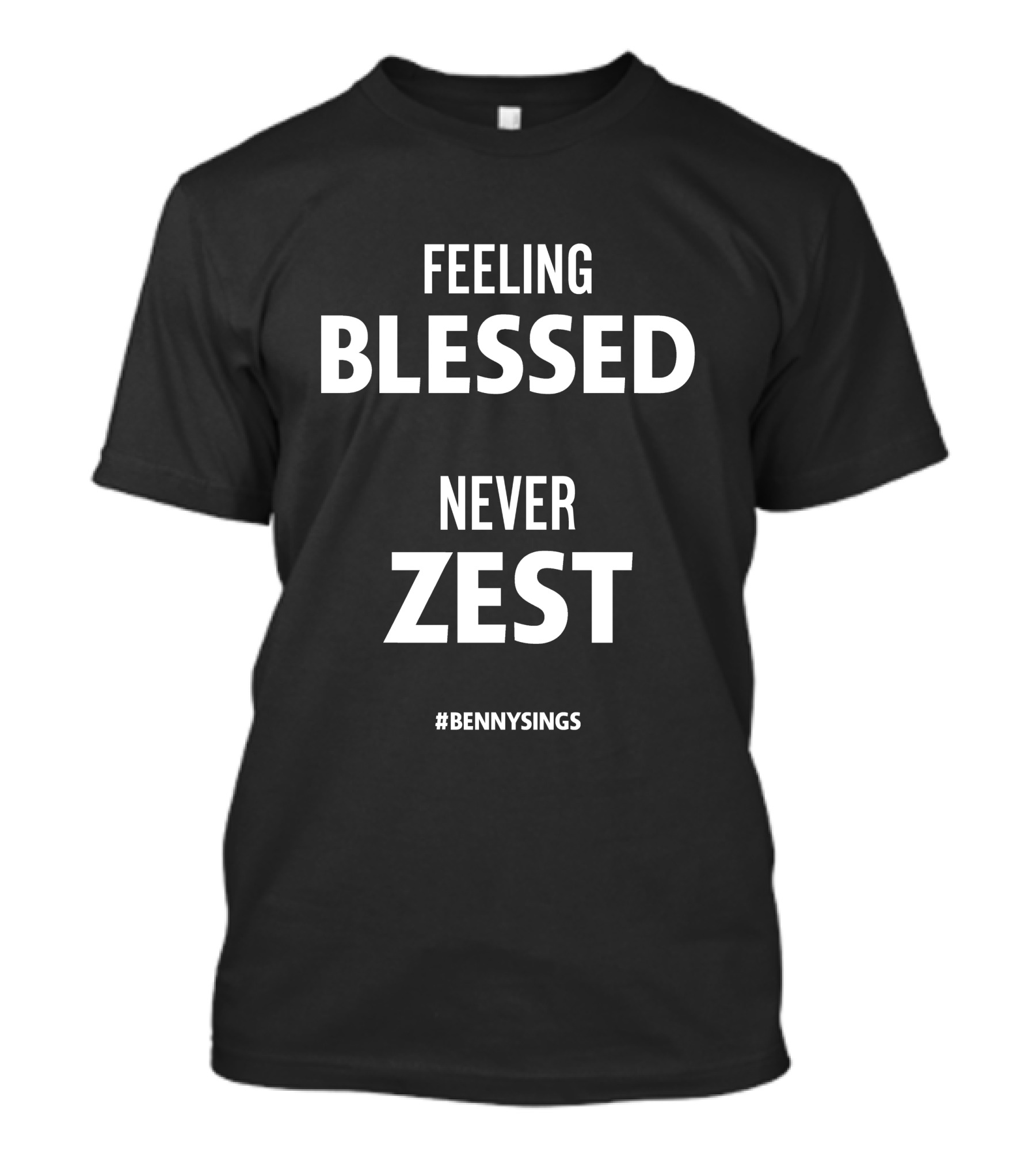 Feeling Blessed Benny Sings Never Zest T-Shirt
