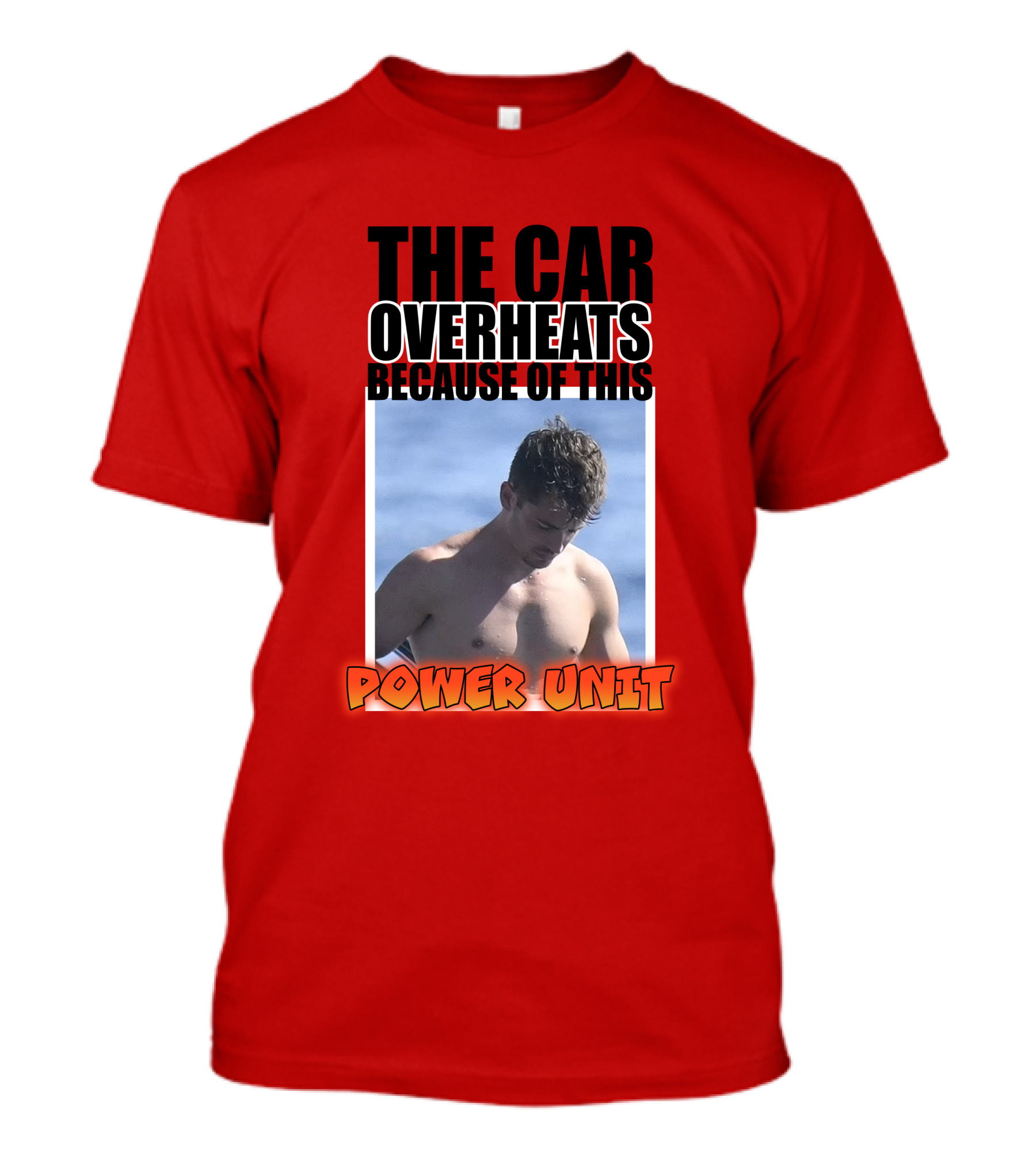 The Car Overheats Because Of This Power Unit T-Shirt