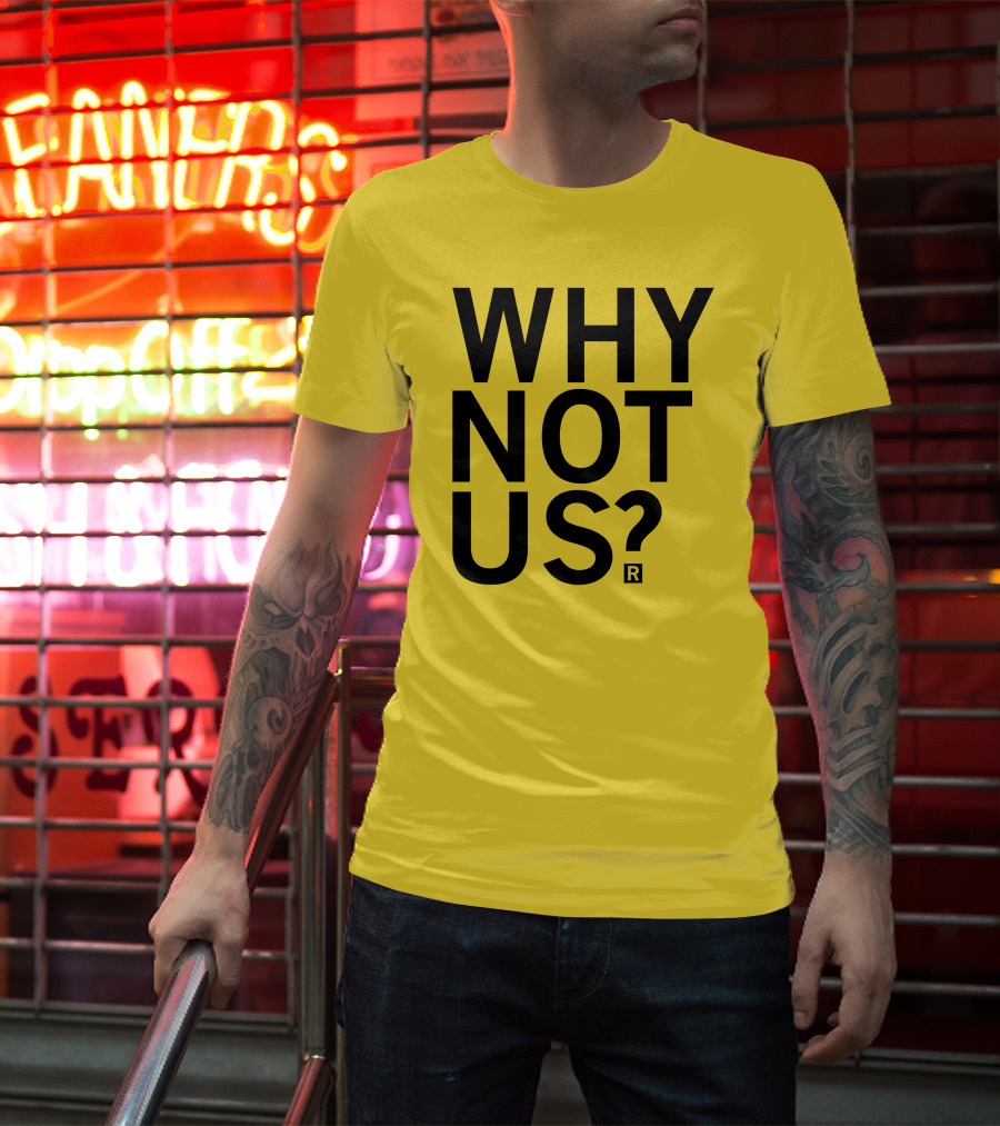 Raygun Why Not Us Shirt Bold Motivational Phrase T-Shirt