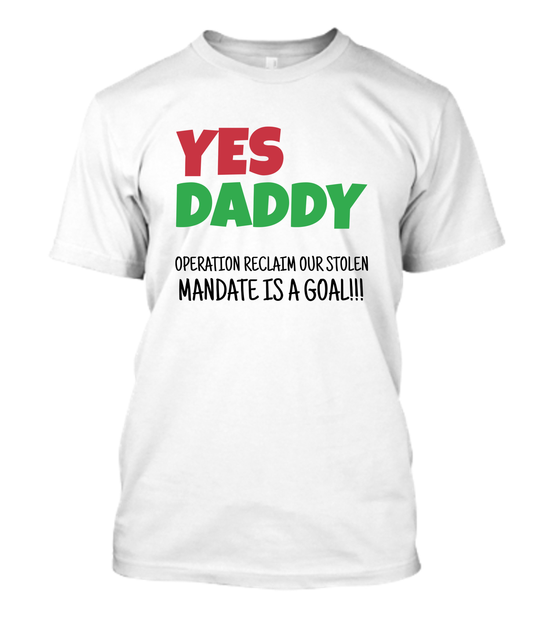 Yes Daddy Operation Reclaim Our Stolen Mandate Is A Goal T-Shirt
