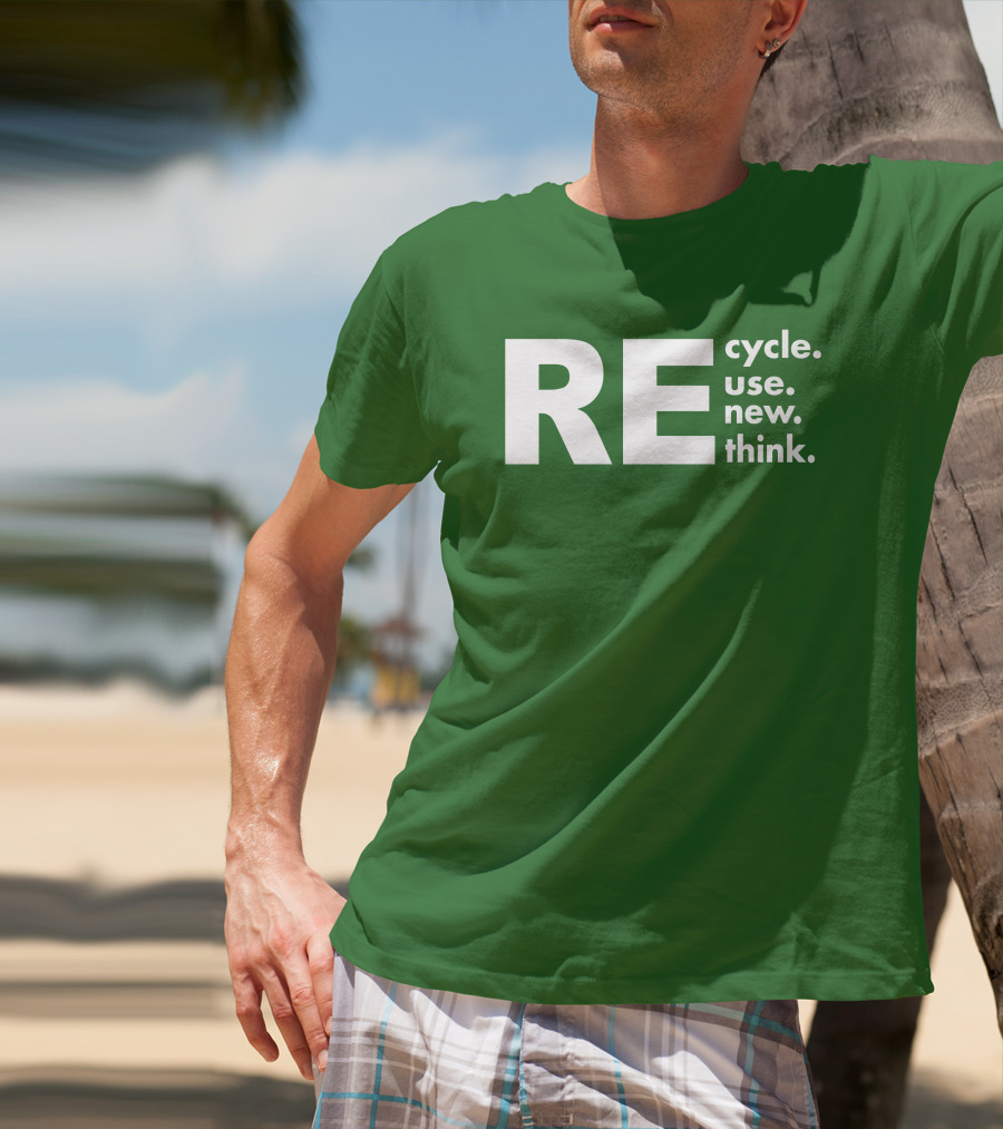 REcycle REuse REnew REthink T-Shirt