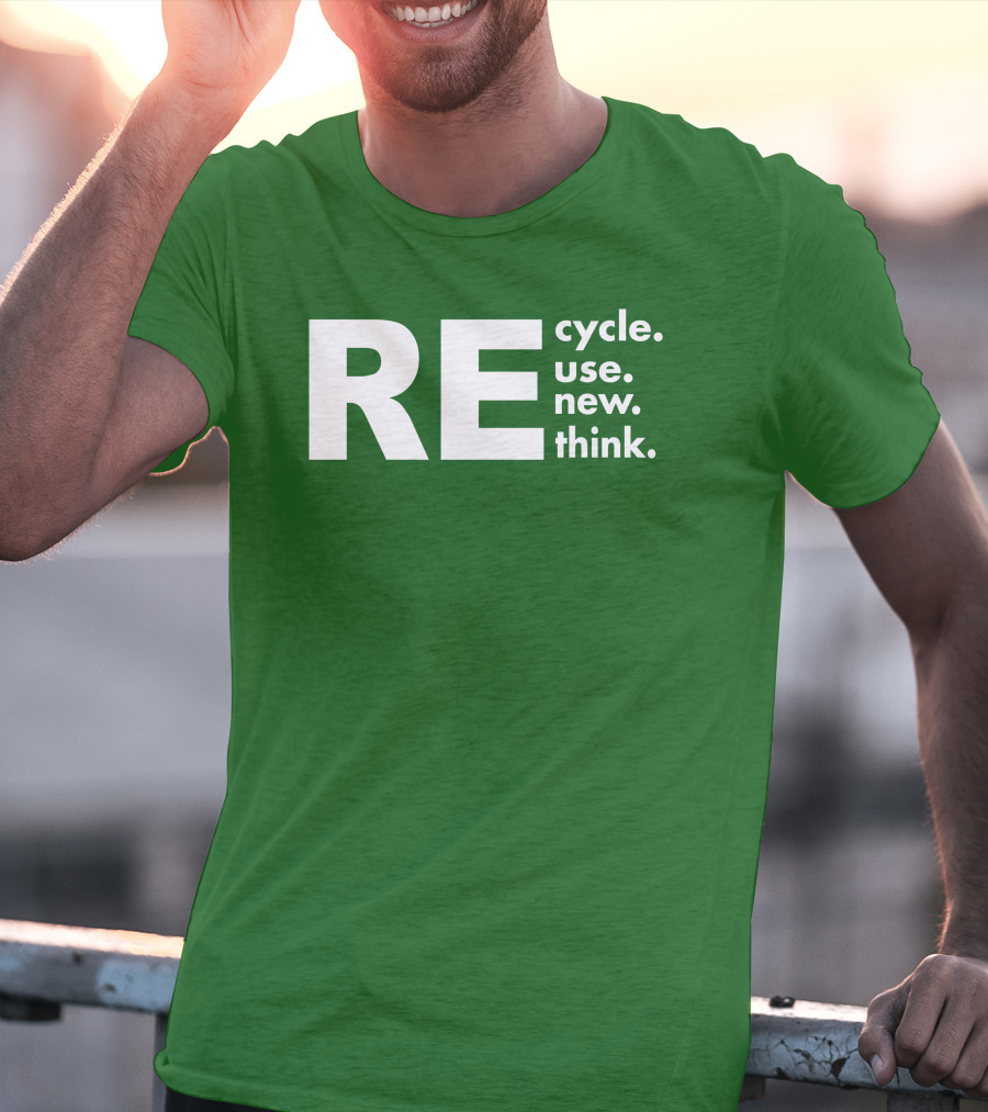 REcycle REuse REnew REthink T-Shirt