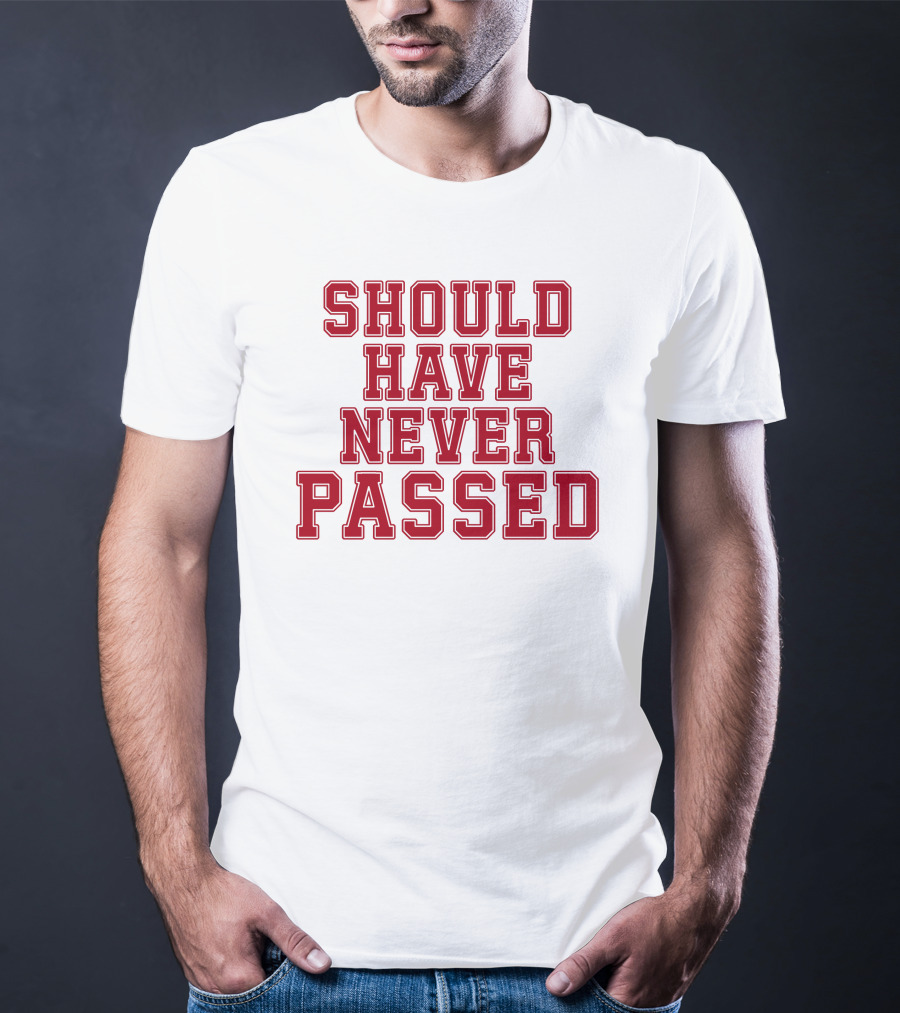 Should Have Never Passed Football Sports Humor T-Shirt