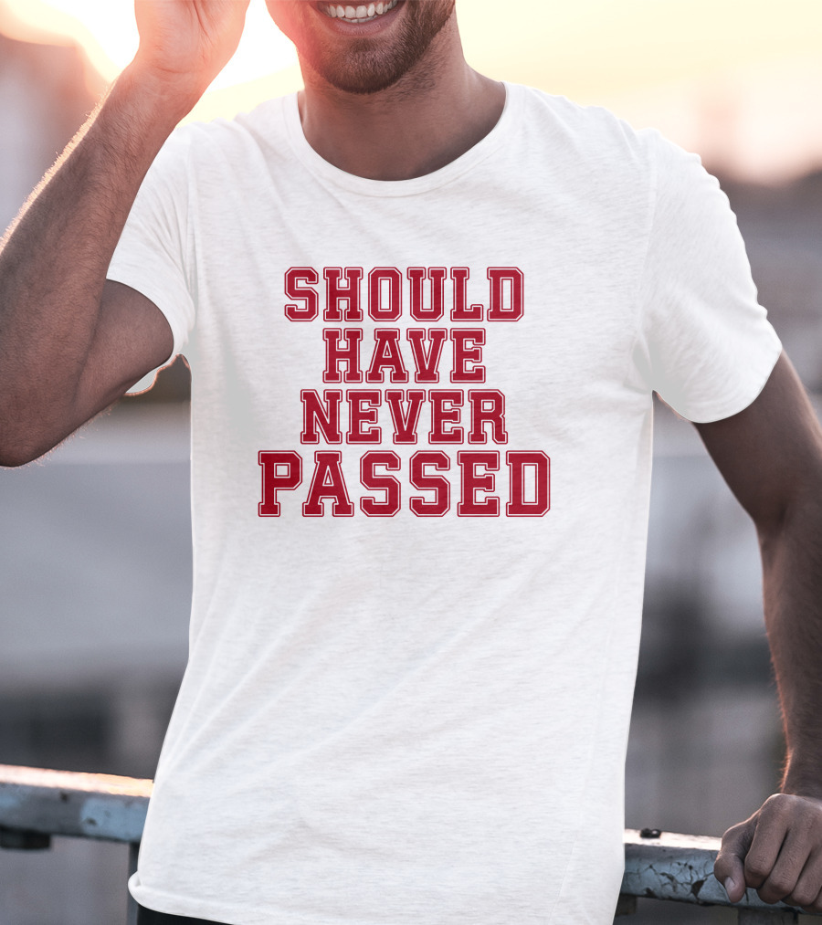 Should Have Never Passed Football Sports Humor T-Shirt