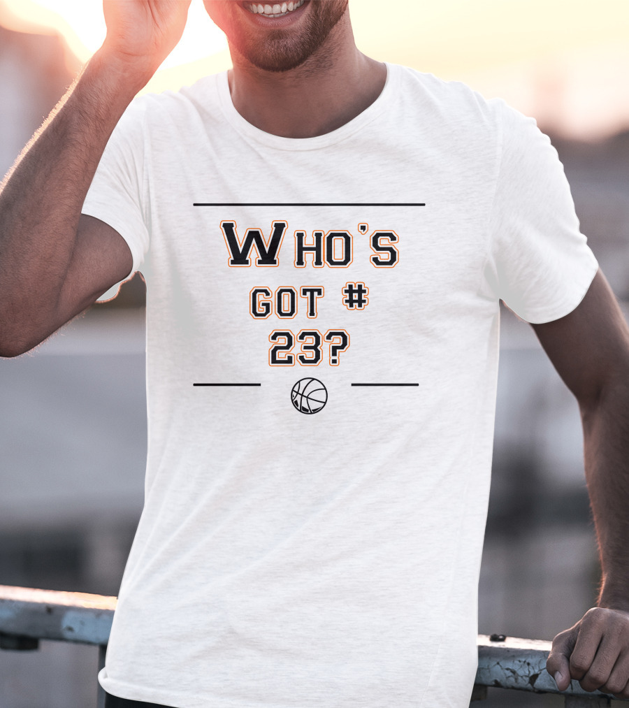 Who's Got Number 23 Basketball T-Shirt