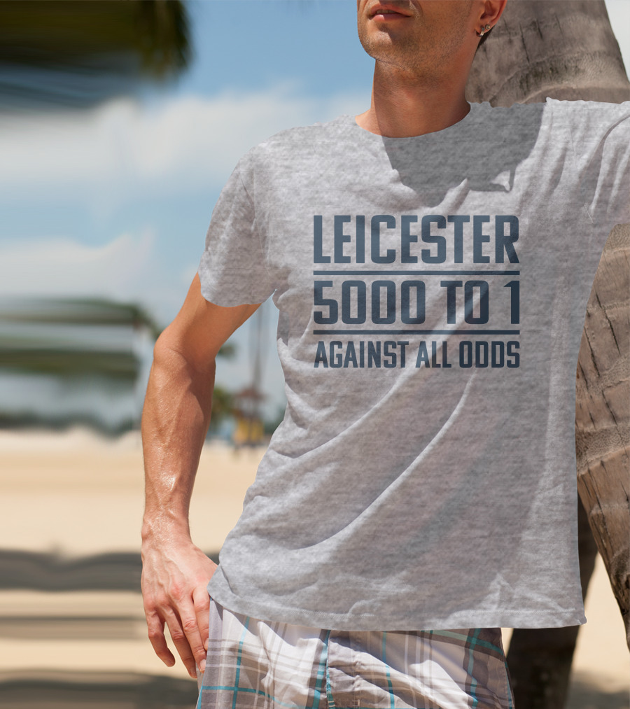 Leicester 5000 To 1 Against All Odds Premier League Victory T-Shirt