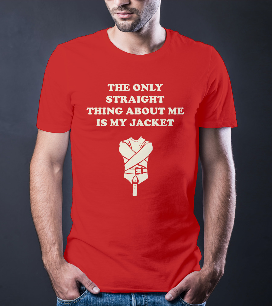 The Only Straight Thing About ME Is My Jacket T-Shirt