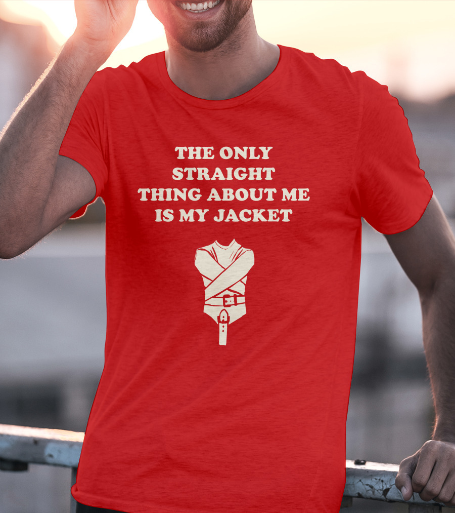 The Only Straight Thing About ME Is My Jacket T-Shirt