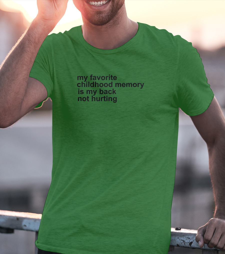 My Favorite Childhood Memory Is My Back Not Hurting T-Shirt