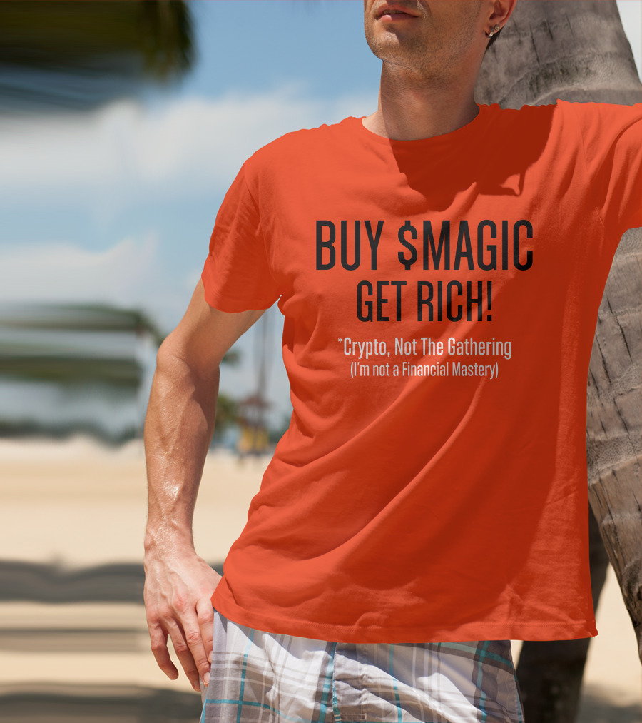 Buy $Magic Crypto Not The Gathering Get Rich I'm Not A Financial Mastery T-Shirt
