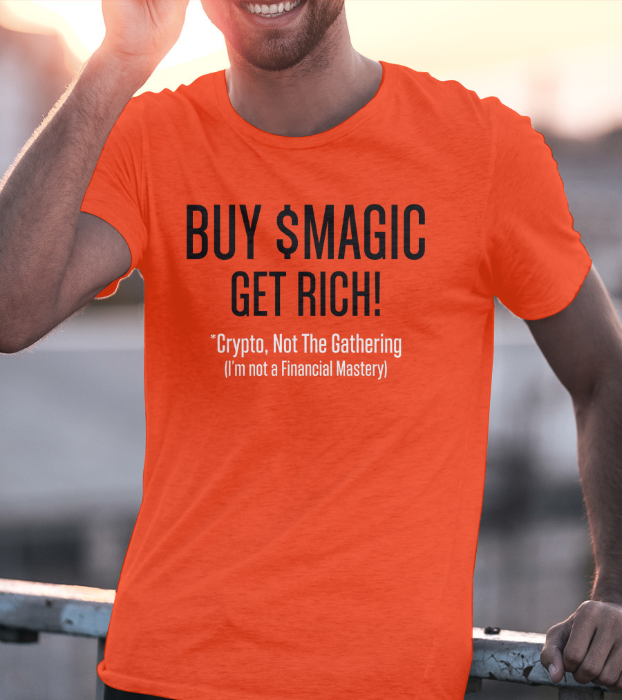 Buy $Magic Crypto Not The Gathering Get Rich I'm Not A Financial Mastery T-Shirt
