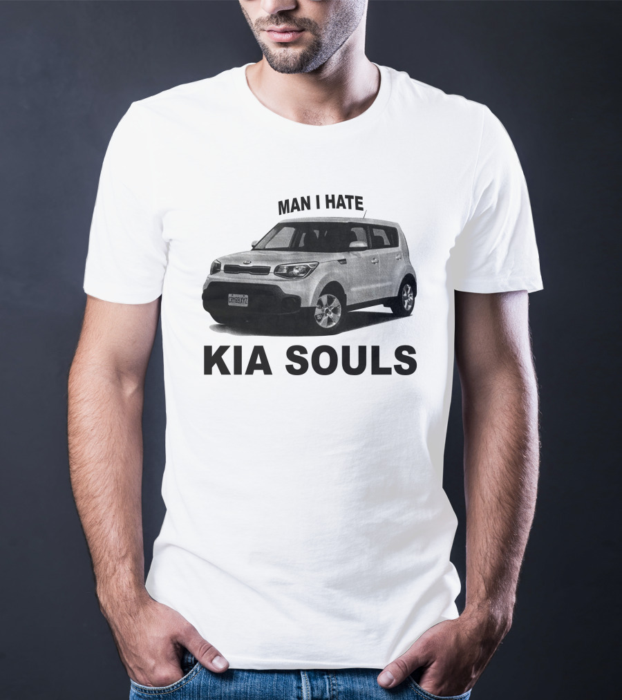 Man I Hate KIA Souls T-Shirt