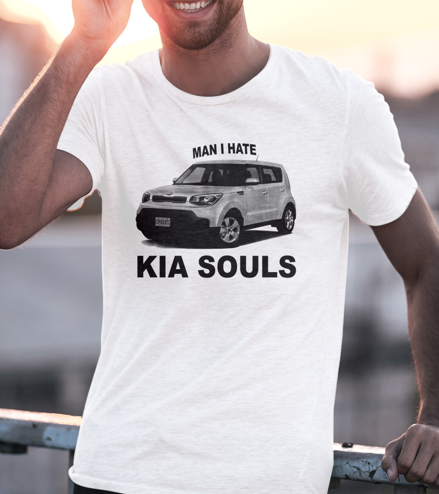 Man I Hate KIA Souls T-Shirt
