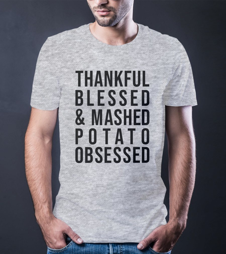 Thankful Blessed And Mashed Potato Obsessed T-Shirt