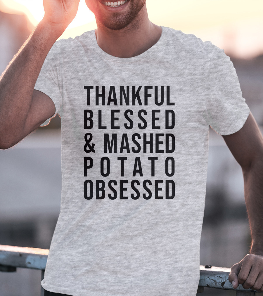 Thankful Blessed And Mashed Potato Obsessed T-Shirt