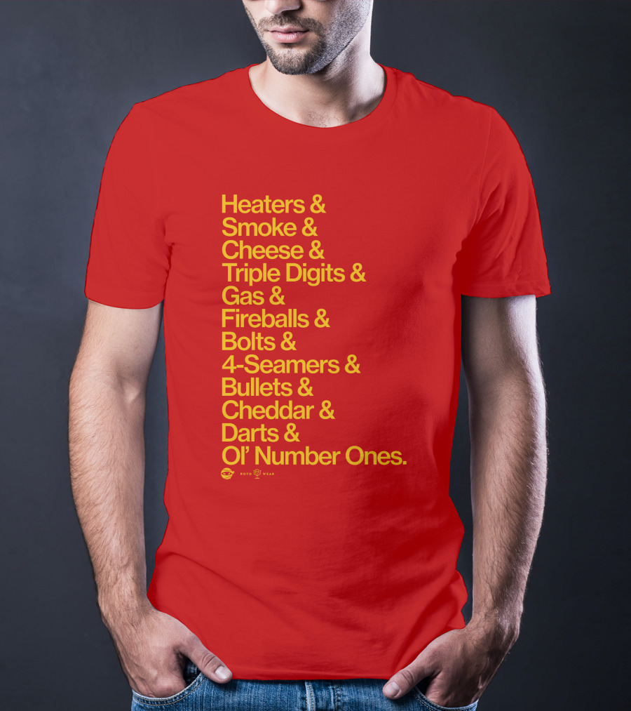 Heaters Smoke Cheese Triple Digits Gas Fireballs Bolts 4-Seamers Bullets Cheddar Darts Ol’ Number Ones Rotowear Fastball Nicknames T-Shirt