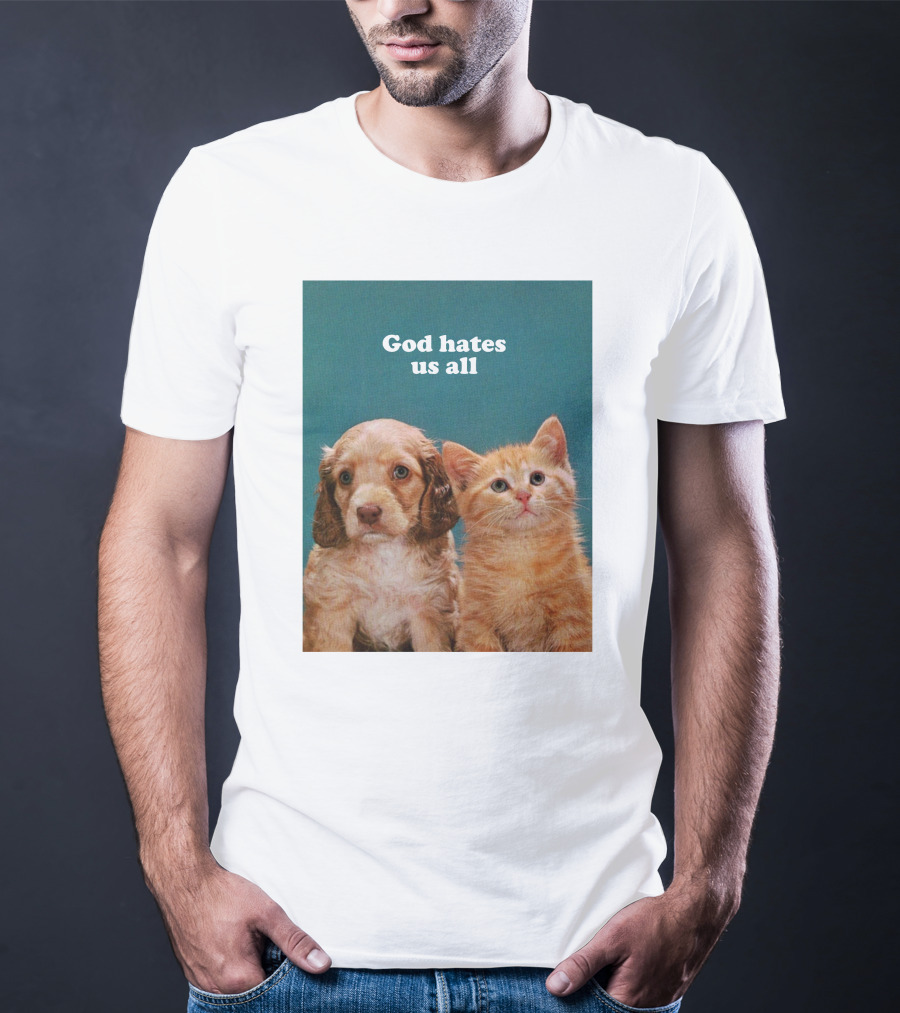 God Hates Us All Puppy And Kitten T-Shirt
