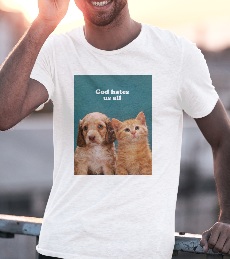 God Hates Us All Puppy And Kitten T-Shirt