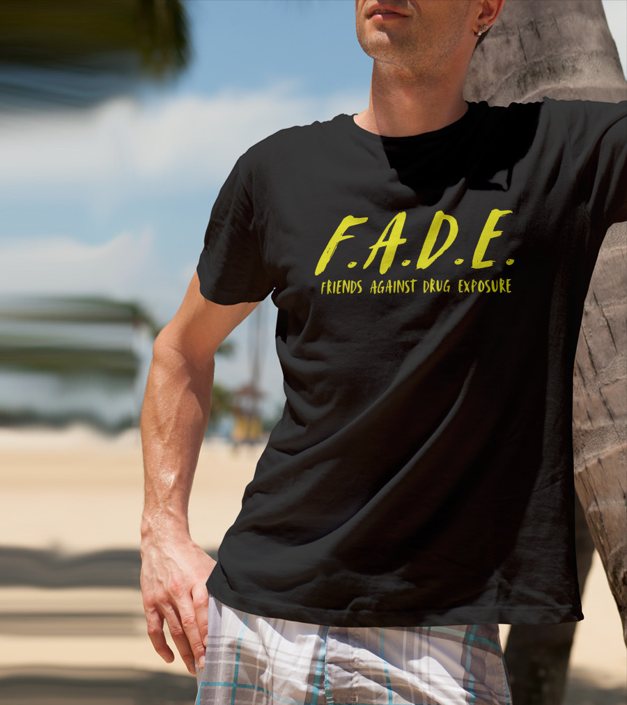 F.A.D.E. Friends Against Drug Exposure T-Shirt
