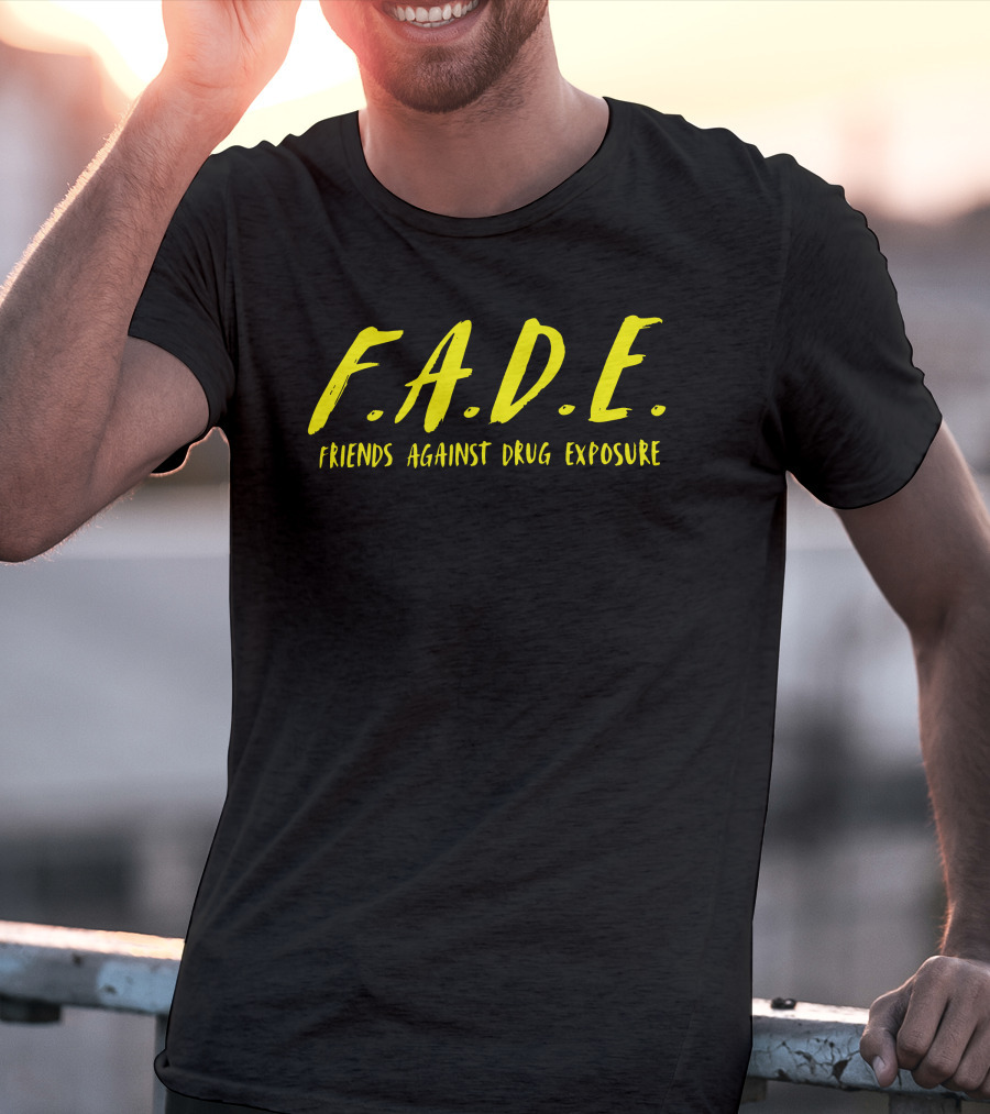 F.A.D.E. Friends Against Drug Exposure T-Shirt