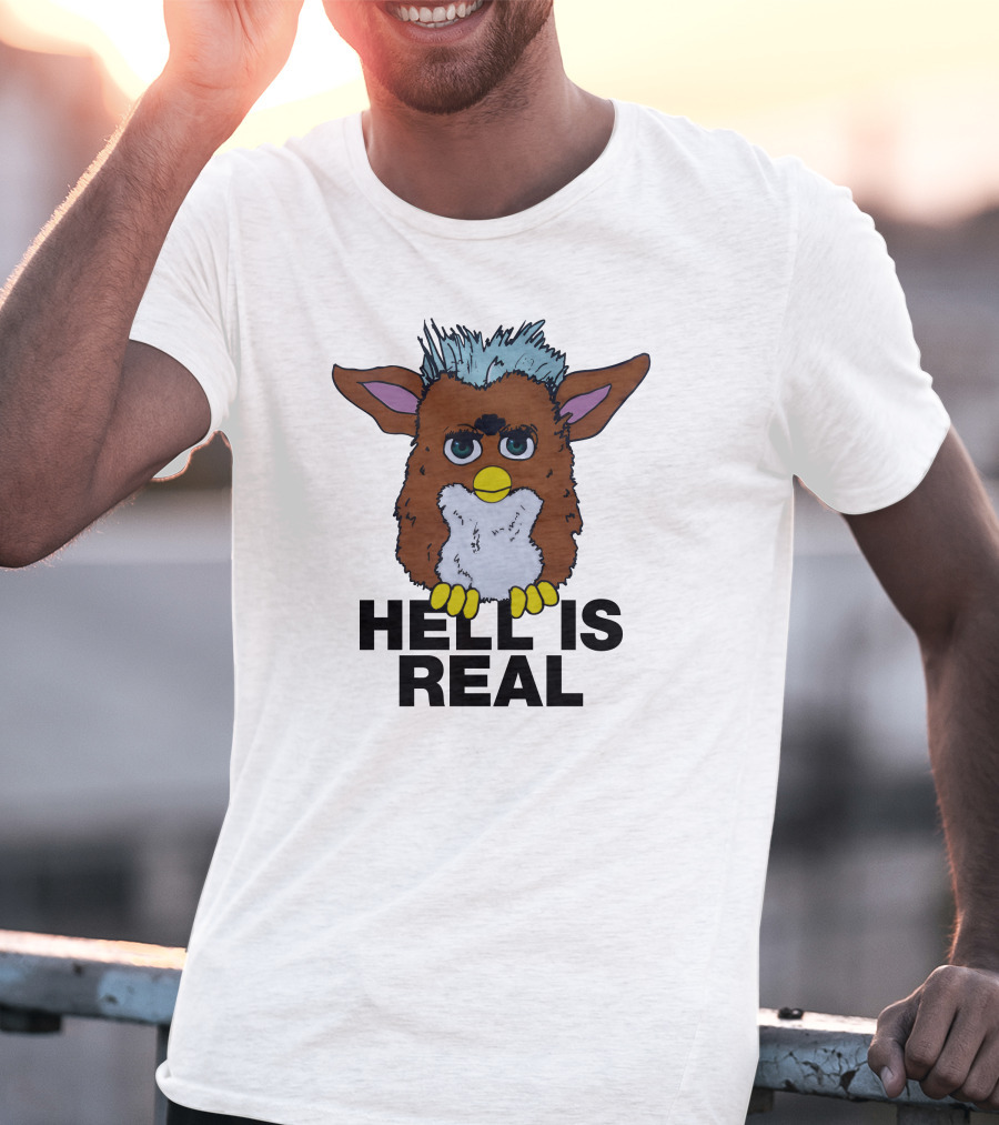 Hell Is Real Shirts That Go Hard Furby T-Shirt