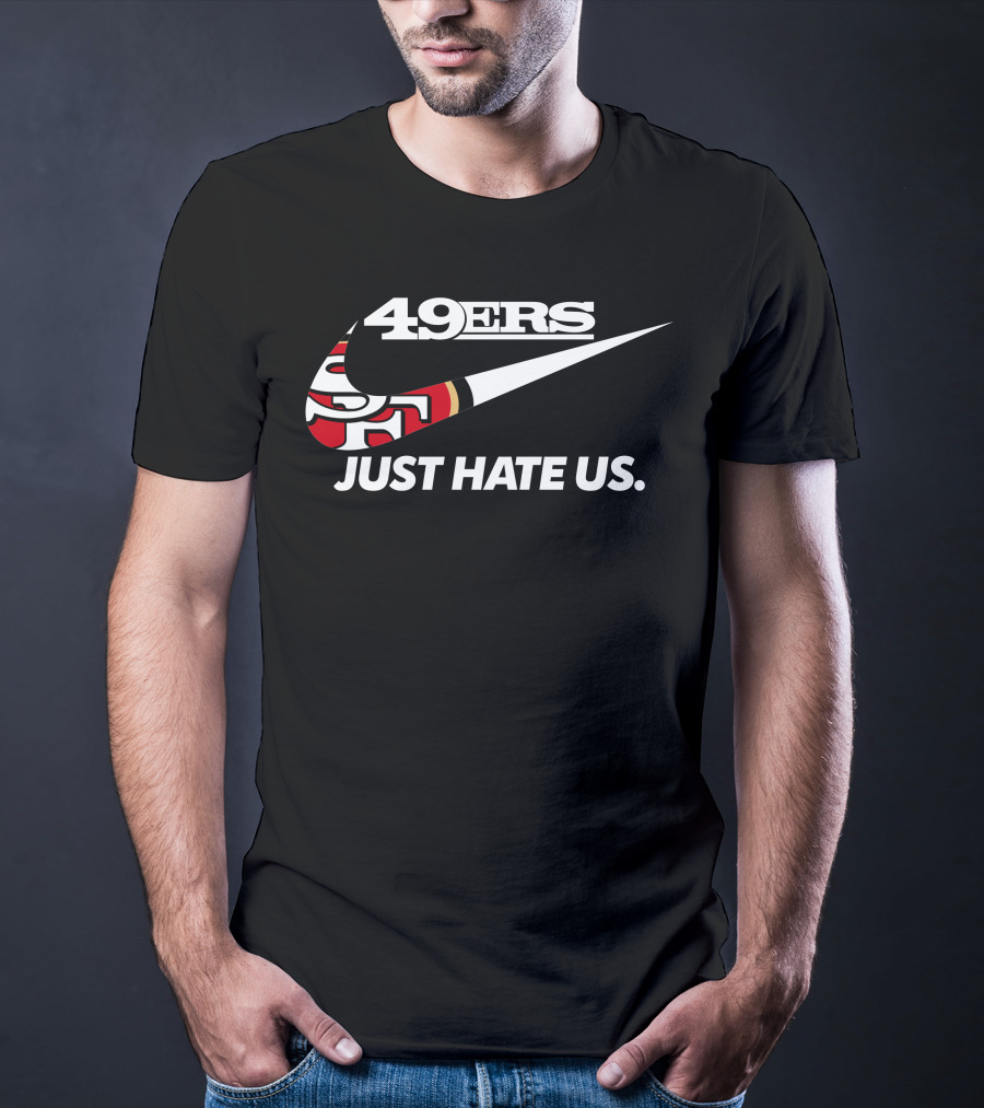 49ers Just Hate Us T-Shirt