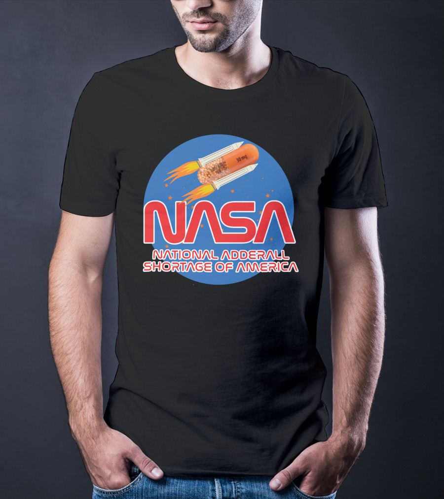 NASA National Adderall Shortage Of America 30 Mg Capsule Rocket T-Shirt