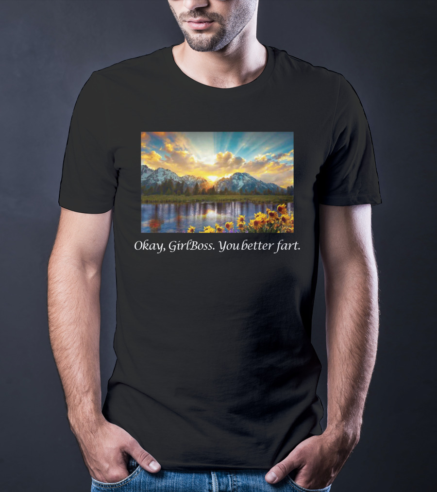Okay GirlBoss You Better Fart Sunlit Mountain Reflection T-Shirt
