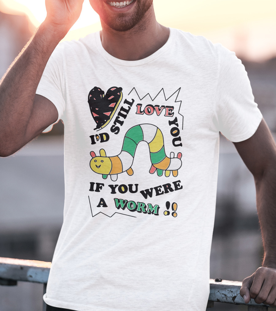 I'd Still Love You If You Were A Worm Colorful Heart And Stripe Worm T-Shirt