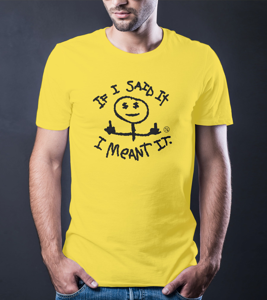 If I Said It I Meant It Stick Figure Middle Fingers Drawing T-Shirt