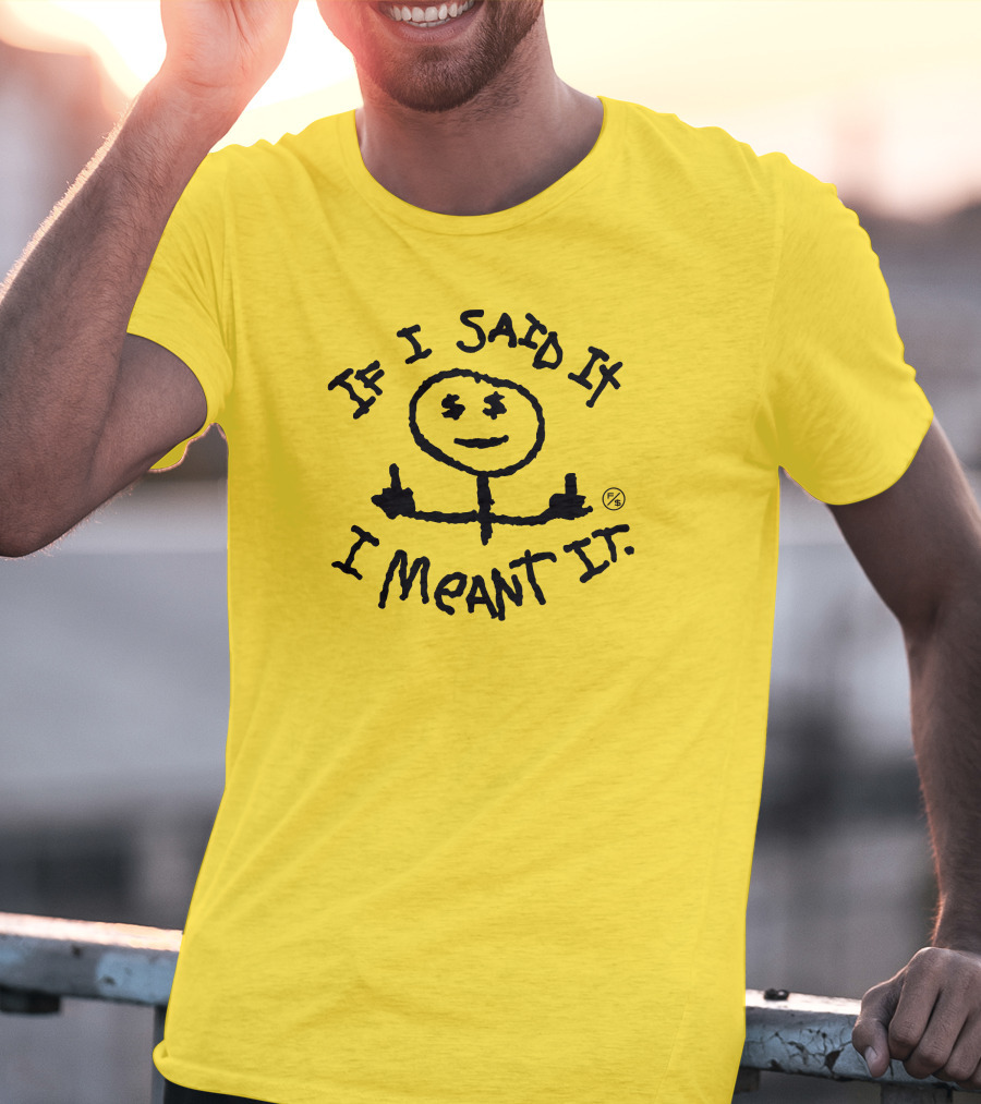 If I Said It I Meant It Stick Figure Middle Fingers Drawing T-Shirt